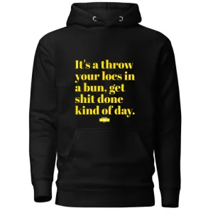 IT'S A THROW YOUR LOCS IN A BUN HOODIE